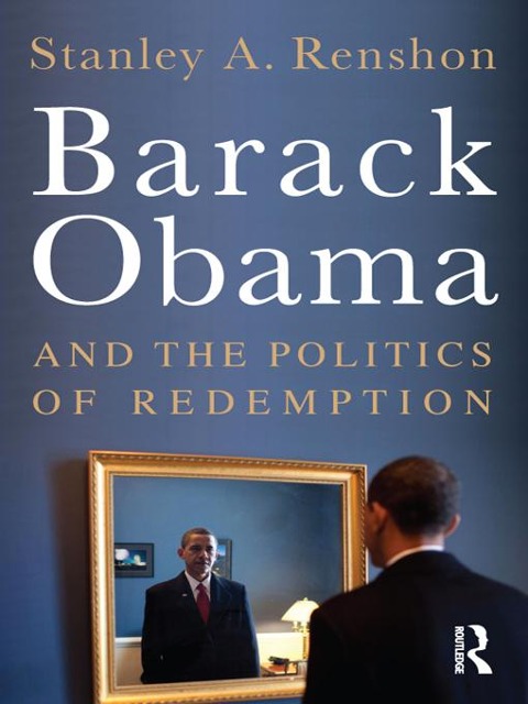 Barack Obama and the Politics of Redemption - Stanley A. Renshon
