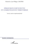 Cover-Bild zum Titel 'Démocratie participative et communication territoriale' von 'Jean-Philippe Gardere, Elizabeth Gardere'