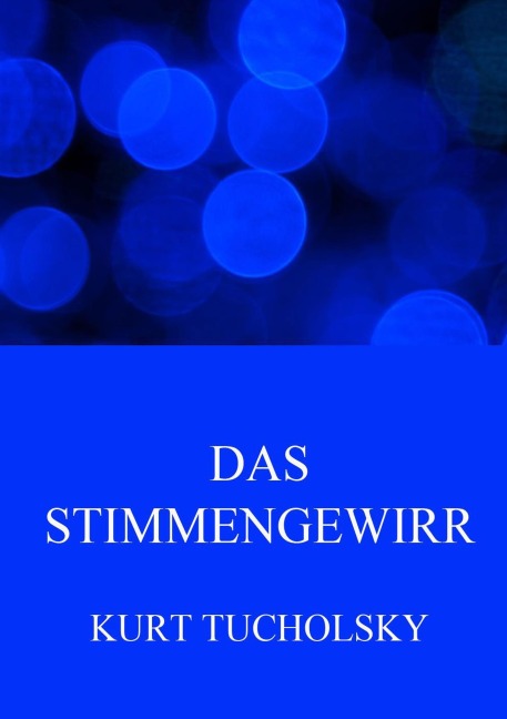 Das Stimmengewirr - Kurt Tucholsky