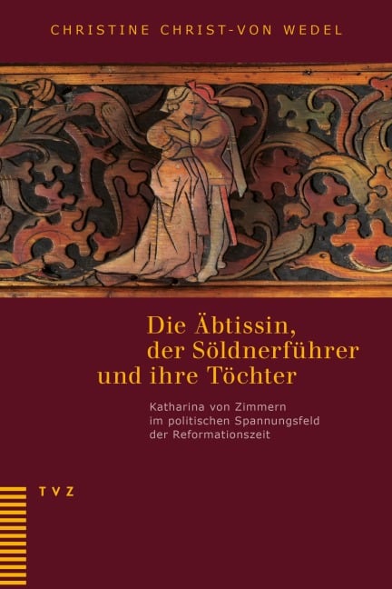 Die Äbtissin, der Söldnerführer und ihre Töchter - Christine Christ-Von Wedel, Marlis Stähli, Jeanne Pestalozzi, Irene Gysel