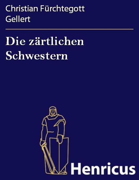 Die zärtlichen Schwestern - Christian Fürchtegott Gellert