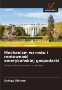 Cover-Bild zum Titel 'Mechanizm wzrostu i rentowno¿¿ ameryka¿skiej gospodarki' von 'György Shimon'