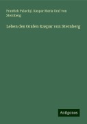 Leben des Grafen Kaspar von Sternberg - Frantiek Palacký, Kaspar Maria Graf Von Sternberg