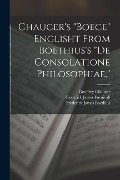 Cover-Bild zum Titel 'Chaucer's "Boece" Englisht From Boethius's "De Consolatione Philosophiae."' von 'Frederick James Furnivall, Geoffrey Chaucer, Frederick James Boethius'