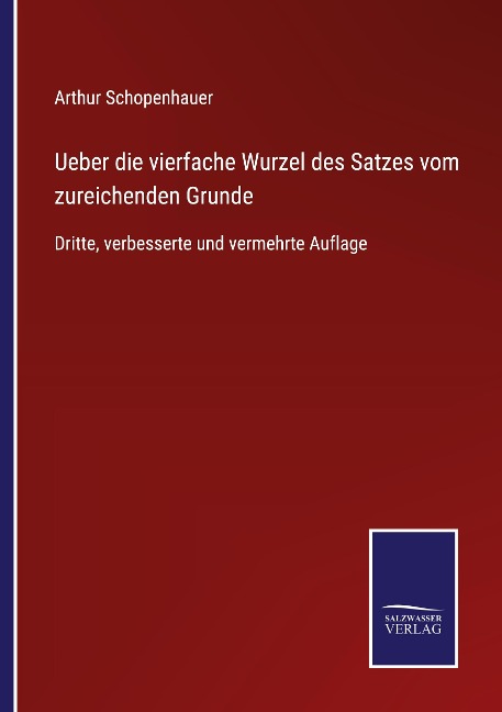 Ueber die vierfache Wurzel des Satzes vom zureichenden Grunde - Arthur Schopenhauer