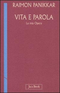 Vita e parola. La mia opera - Raimon Panikkar