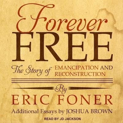 Forever Free: The Story of Emancipation and Reconstruction - Eric Foner