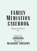 Cover-Bild zum Titel 'Family Mediation Casebook' von 'Stephen K. Erickson, Marilyn S. McKnight Erickson'
