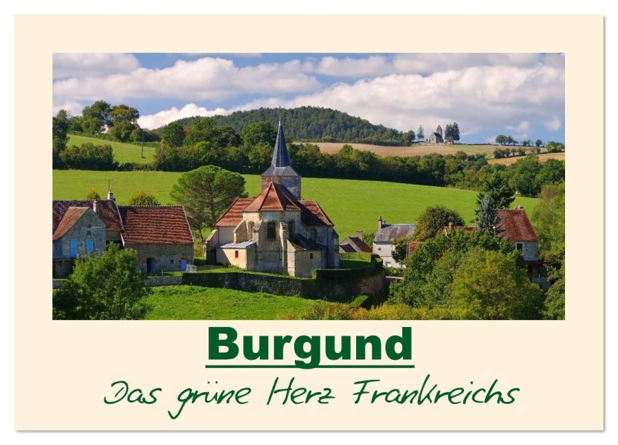 Burgund - Das grüne Herz Frankreichs (Wandkalender 2026 DIN A3 quer), CALVENDO Monatskalender - LianeM LianeM