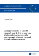 Cover-Bild zum Titel 'La cooperazione tra le autorità nazionali garanti della concorrenza e la Commissione europea e la convergenza tra i sistemi nazionali di tutela della concorrenza' von 'Federica Togo'