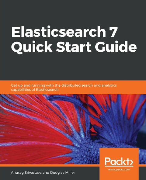 Elasticsearch 7 Quick Start Guide - Anurag Srivastava, Douglas Miller