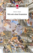 Cover-Bild zum Titel 'Wie wir einst brannten. Life is a Story - story.one' von 'Emery G. Rayne'