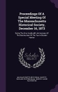 Proceedings Of A Special Meeting Of The Massachusetts Historical Society, December 16, 1873 - Massachusetts Historical Society, Richard Frothingham