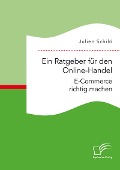 Cover-Bild zum Titel 'Ein Ratgeber für den Online-Handel: E-Commerce richtig machen' von 'Julien Schild'
