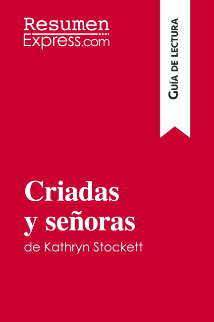 Criadas y señoras de Kathryn Stockett (Guía de lectura) - Resumenexpress