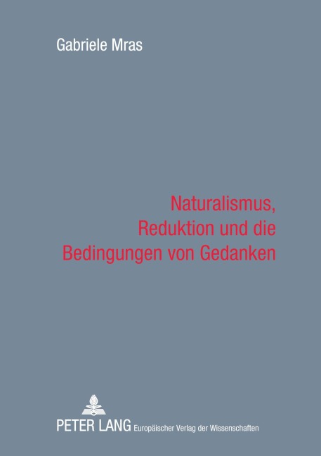 Naturalismus, Reduktion und die Bedingungen von Gedanken - Gabriele Mras