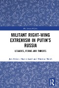 Cover-Bild zum Titel 'Militant Right-Wing Extremism in Putin's Russia' von 'Miroslav Mares, Jan Holzer, Martin Larys'