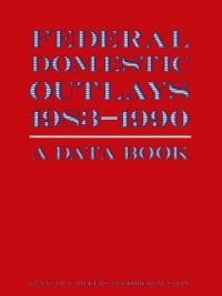 Federal Domestic Outlays, 1983-90: A Data Book - James P McGough