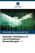 Cover-Bild zum Titel 'Hybride Intelligenz in verschiedenen Anwendungen - I' von 'Kutubuddin Sayyad Liyakat Kazi'