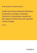 Cover-Bild zum Titel 'Annales des Sciences Naturelles Botaniques; Comprenant la zoologie, la botanique, l'anatomie et la physiologie comparée des dèux règnes et l'histoire des corps organisés fossiles; Zoologie' von 'M. Milne Edwards, Adolphe Brongniart'