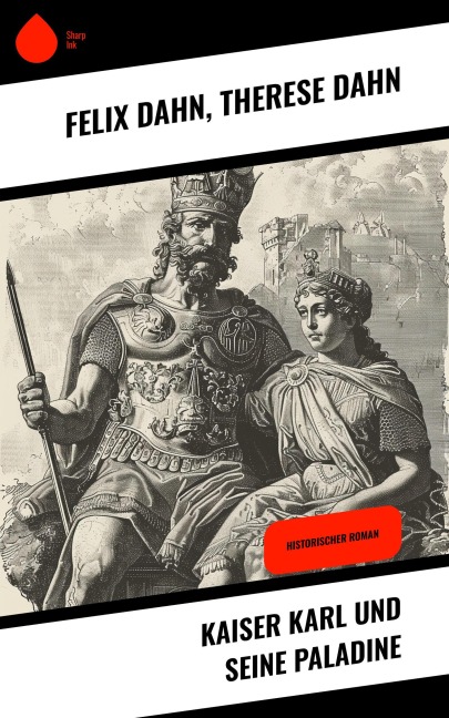 Kaiser Karl und seine Paladine - Felix Dahn, Therese Dahn