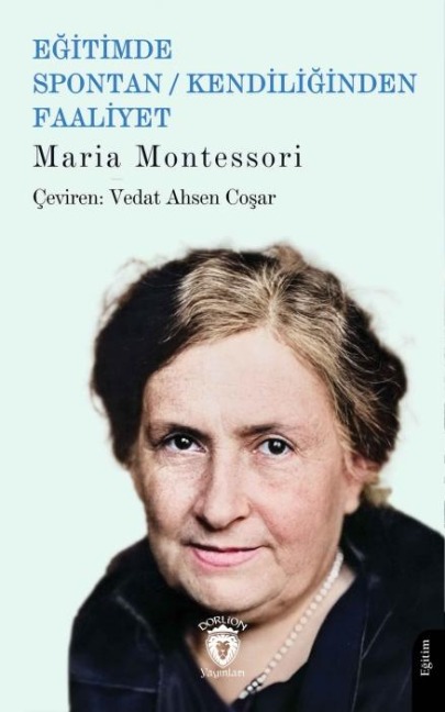Egitimde Spontan - Kendiliginden Faaliyet - Maria Montessori
