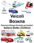 Italiano-Serbo (Cirillico) Veicoli Dizionario bilingue illustrato per bambini - Richard Carlson