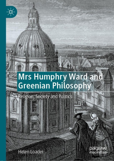 Mrs Humphry Ward and Greenian Philosophy - Helen Loader