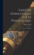 Cover-Bild zum Titel 'Variétés Homilétiques Sur Le Pentateuque: Tirées Du Midrash' von 'Mathieu Wolff'