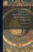 Cover-Bild zum Titel 'Almanach Perpetuel, Pronosticatif, Proverbial Et Gaulois' von 'Louis François Daire'