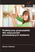Cover-Bild zum Titel 'Praktyczny przewodnik dla nauczycieli prowadz¿cych badania' von 'Görsev Sönmez'