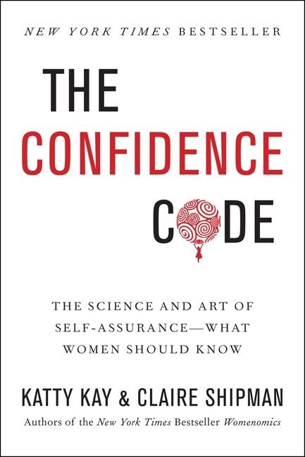 The Confidence Code - Katty Kay, Claire Shipman