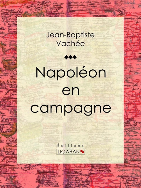 Napoléon en campagne - Jean-Baptiste Vachée, Ligaran