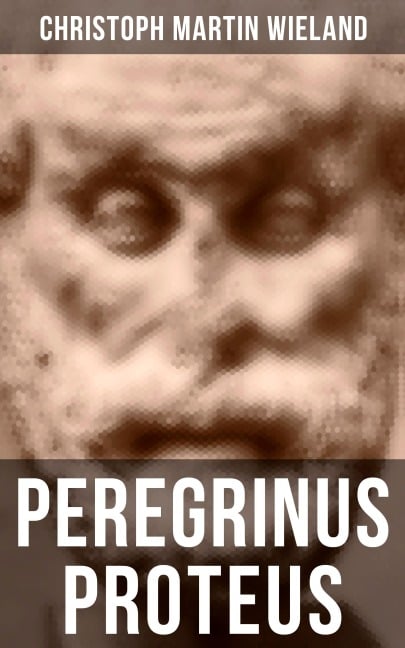 Peregrinus Proteus - Christoph Martin Wieland