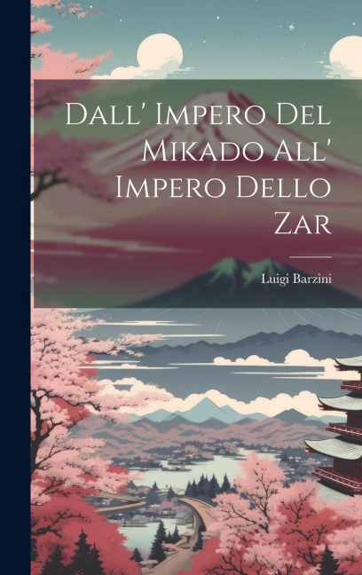 Dall' Impero Del Mikado All' Impero Dello Zar - Luigi Barzini