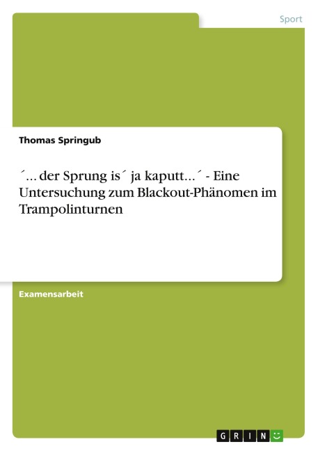 ¿... der Sprung is¿ ja kaputt...¿ - Eine Untersuchung zum Blackout-Phänomen im Trampolinturnen - Thomas Springub