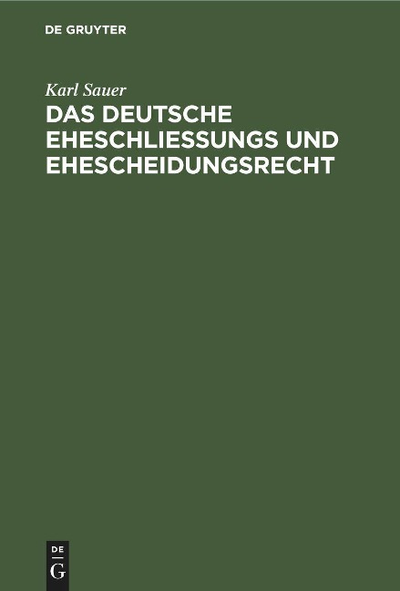 Das deutsche Eheschließungs und Ehescheidungsrecht - Karl Sauer