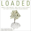 Loaded Lib/E: Money, Psychology, and How to Get Ahead Without Leaving Your Values Behind - Sarah Newcomb