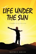 Cover-Bild zum Titel 'Life Under the Sun' von 'Wayne C. Kellis'