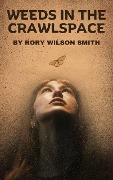 Weeds in the Crawlspace - Rory Wilson Smith, Rory Smith