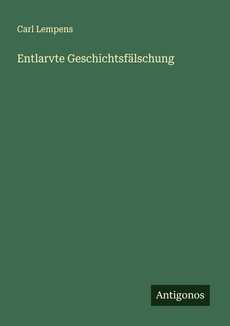 Entlarvte Geschichtsfälschung - Carl Lempens