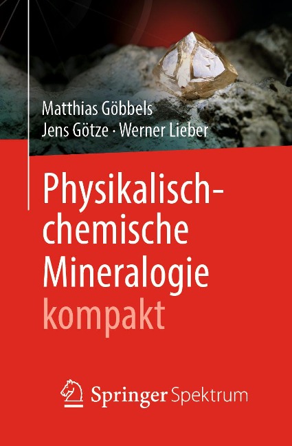 Physikalisch-chemische Mineralogie kompakt - Matthias Göbbels, Jens Götze, Werner Lieber