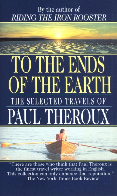 To the Ends of the Earth - Paul Theroux