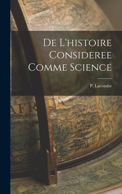 De L'histoire Consideree Comme Science - P. Lacombe