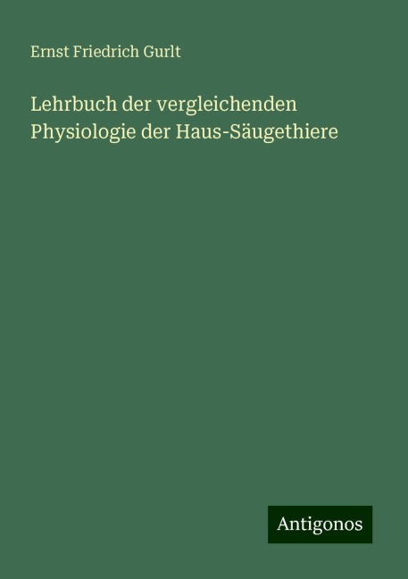 Lehrbuch der vergleichenden Physiologie der Haus-Säugethiere - Ernst Friedrich Gurlt