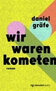 Cover-Bild zum Titel 'Wir waren Kometen' von 'Daniel Gräfe'