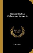 Cover-Bild zum Titel 'Histoire Générale D'allemagne, Volume 5...' von 'Joseph Barre'