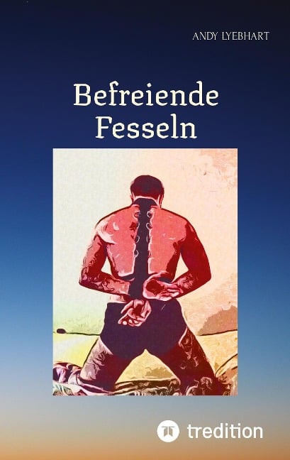 Befreiende Fesseln - Andy Lyebhart
