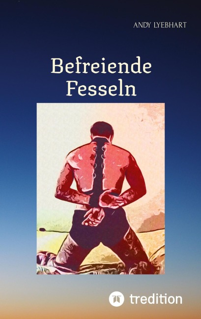 Befreiende Fesseln - Andy Lyebhart