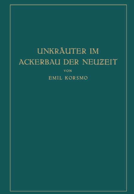 Unkräuter im Ackerbau der Neuzeit - Emil Korsmo, Hans Wilhelm Wollenweber